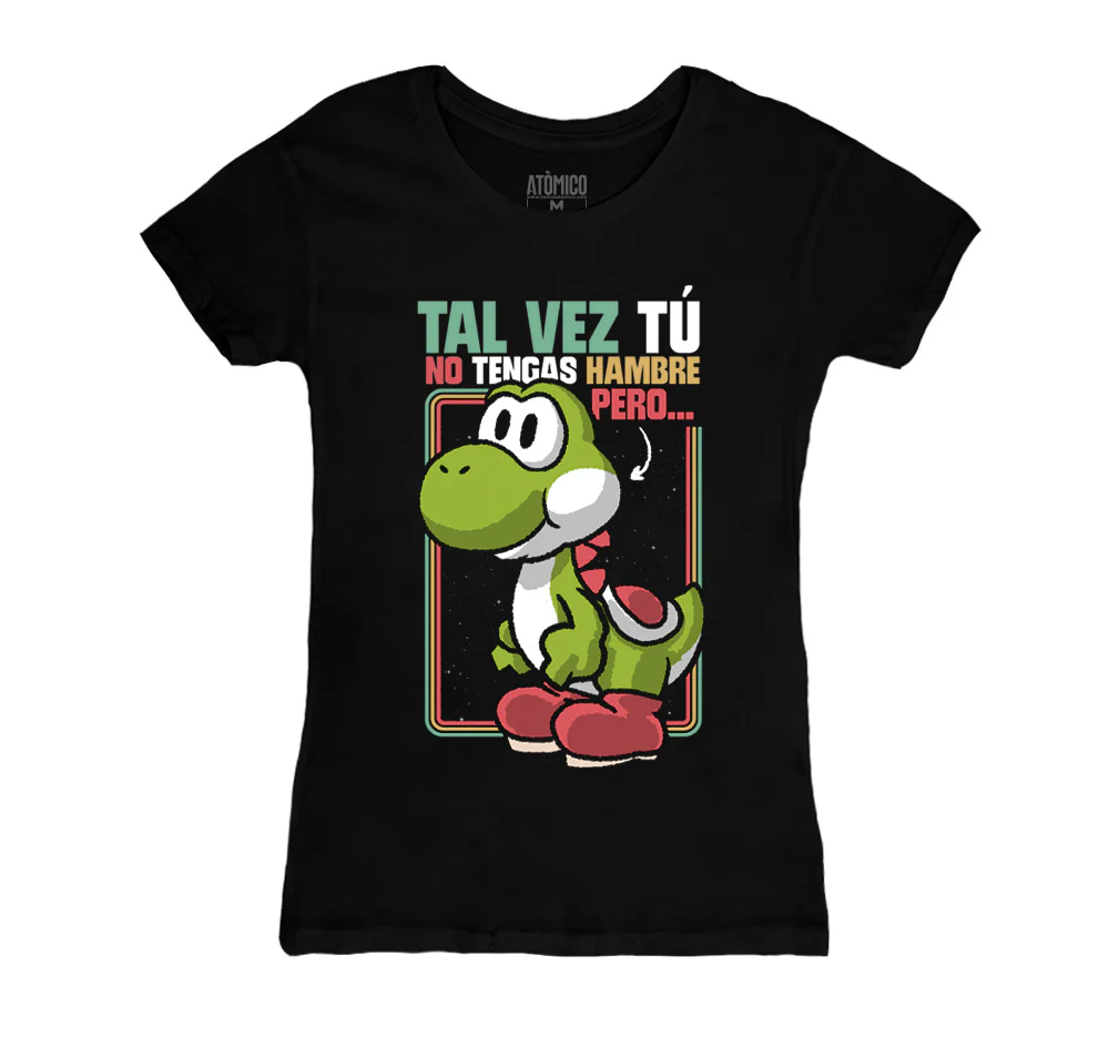 Tal vez tú no tengas hambre, pero... YOSHI - Playera DAMA Gamer